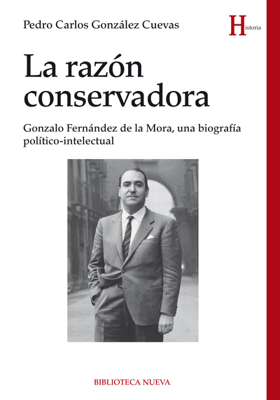 La razón conservadora   «Gonzalo Fernández de la Mora, una biografía político-intelectual» (9788416170142)