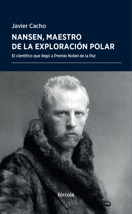 Nansen, maestro de la exploración polar   «El científico que llegó a Premio Nobel de la Paz» (9788416247905)