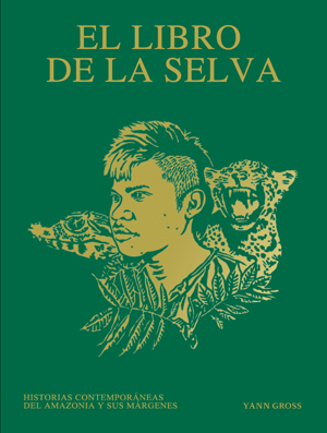 El libro de la selva   «Historias contemporáneas de la Amazonia y sus márgenes» (9788416282661)