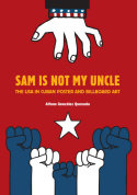 Sam is not my uncle / Mi tío no se llama Sam   «The USA in Cuban poster and billboard art / Estados Unidos en la gráfica cubana» (9788416282685)