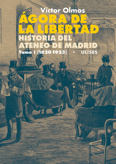 Ágora de la Libertad. Historia del Ateneo de Madrid. Tomo I (1820-1923) (9788416300631)