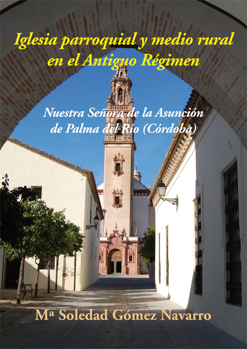 Iglesia parroquial y medio rural en el Antiguo Régimen   «Nuestra Señora de la Asunción de Palma del Río (Córdoba)» (9788416335718)