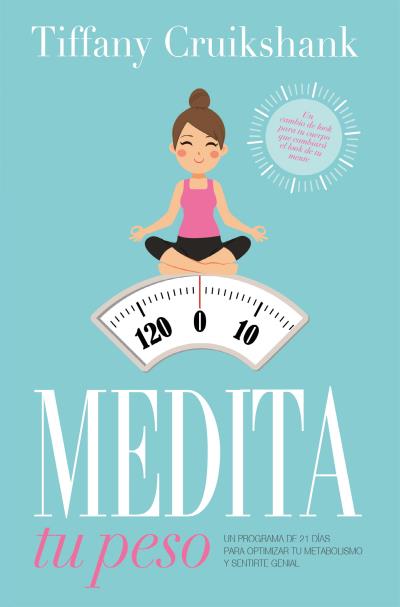 Medita tu peso   «Un programa de 21 días para optimizar tu metabolismo y sentirte genial»