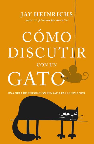 Cómo discutir con un gato   «Una guía de persuasión pensada para humanos» (9788416622832)