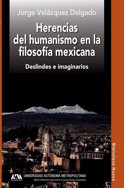 Herencias del humanismo en la filosofía mexicana   «Deslindes e imaginarios» (9788416647408)