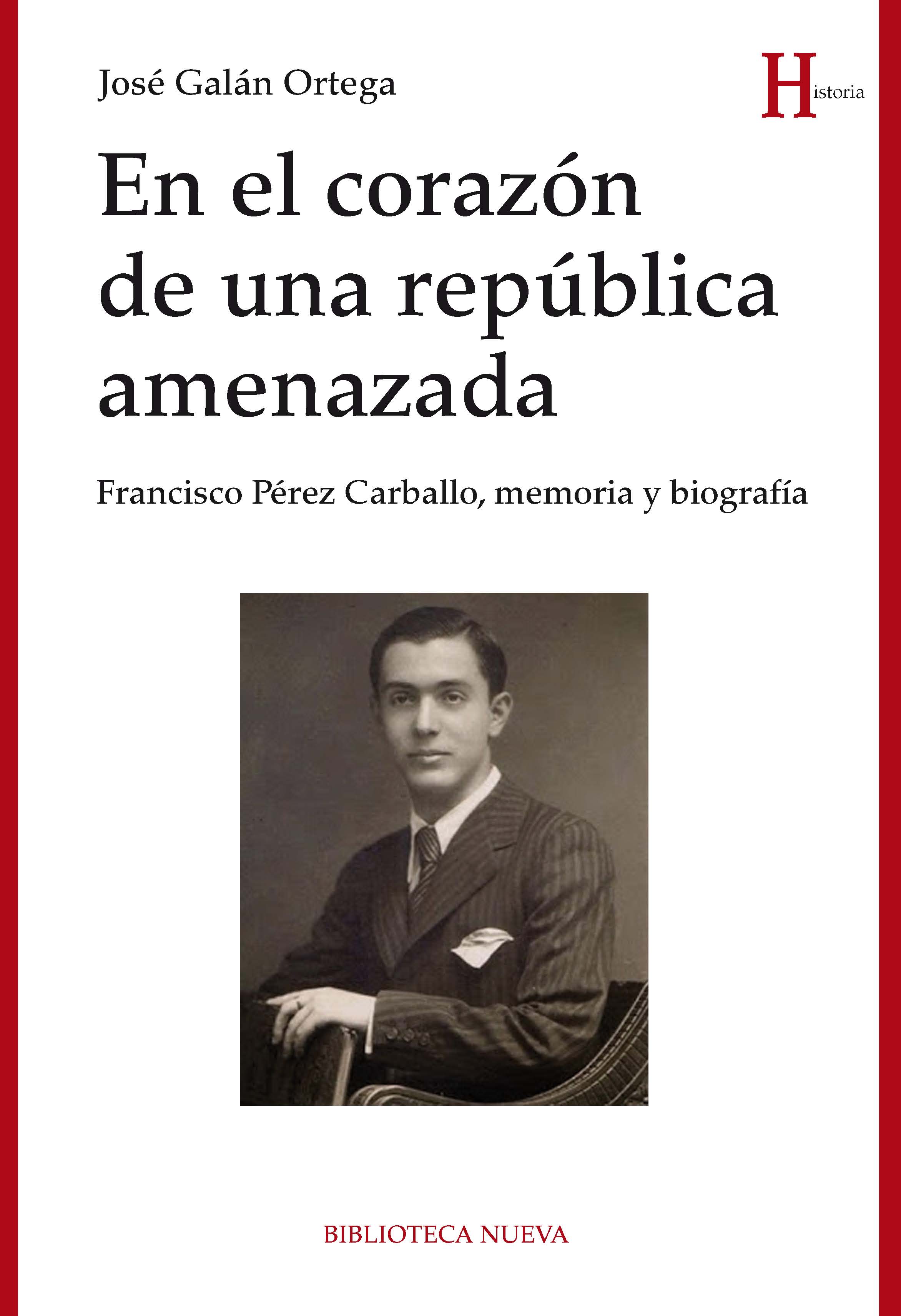 En el corazón de una república amenazada   «Francisco Pérez Carballo, memoria y biografía» (9788416647606)