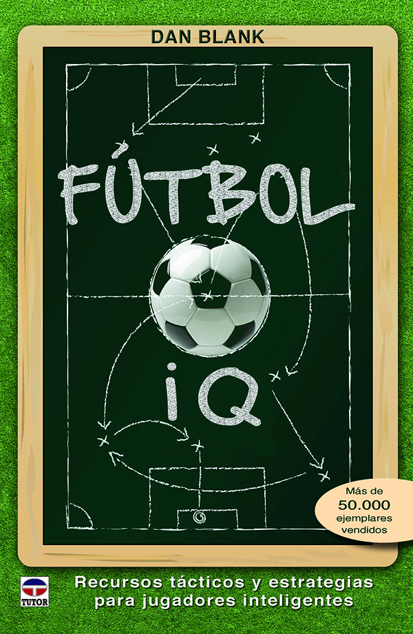 Fútbol IQ   «Recursos tácticos y estrategias para jugadores inteligentes» (9788416676293)