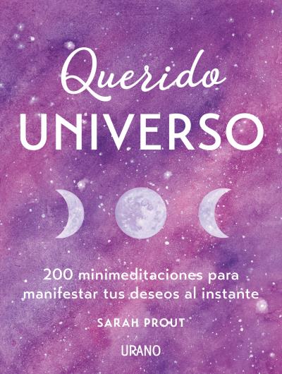 Querido Universo   «200 mini-meditaciones para manifestar tus deseos al instante»