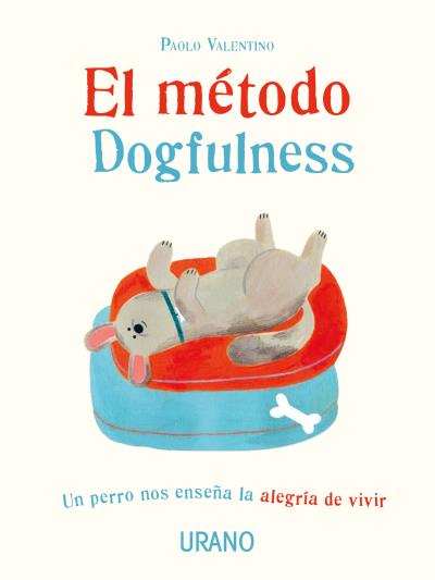 El método Dogfulness   «Un perro nos enseña la alegría de vivir»