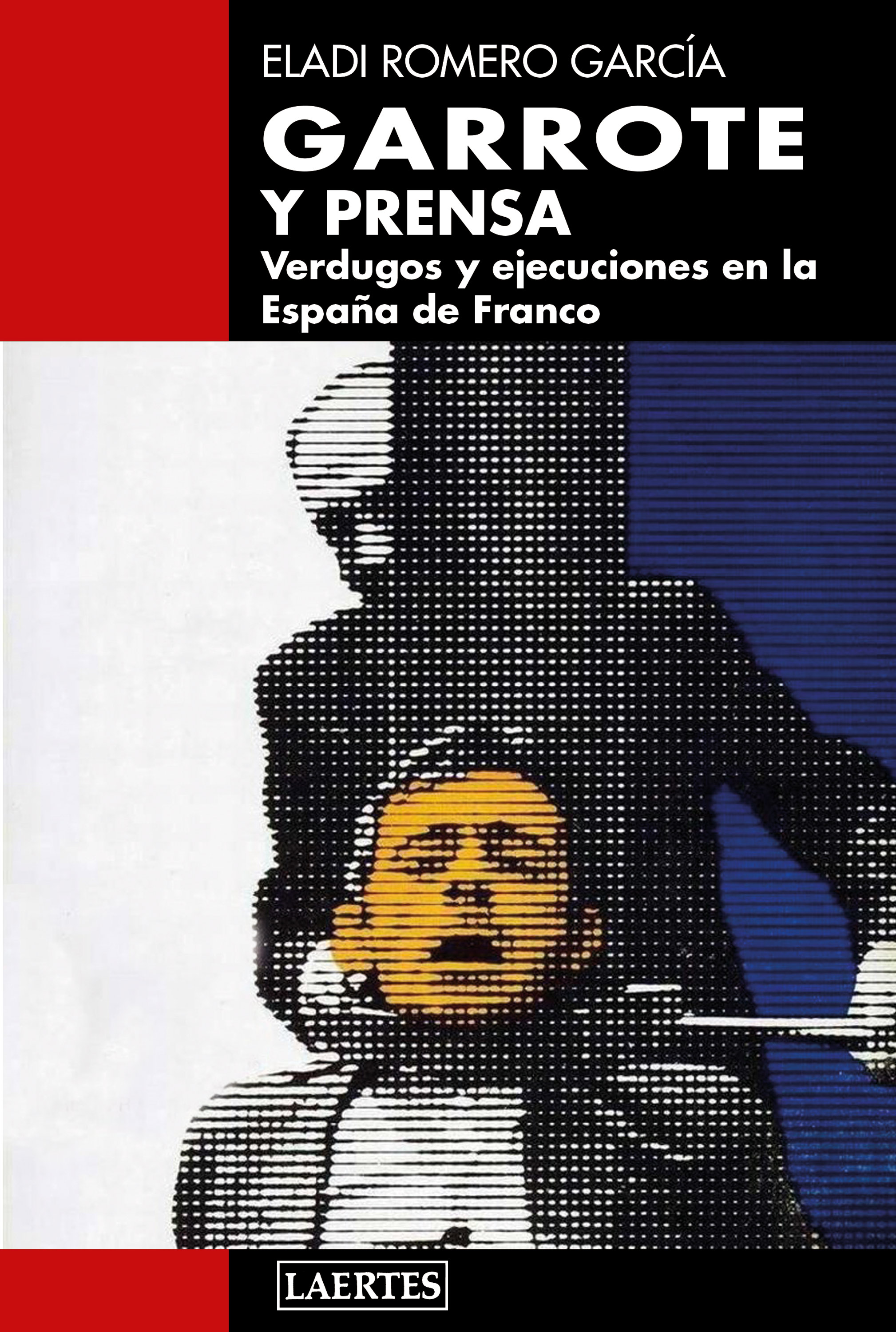 GARROTE Y PRENSA «VERDUGOS Y EJECUCIONES EN LA ESPAÑA DE FRANCO»