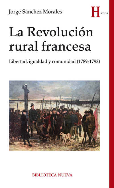 LA REVOLUCIÓN RURAL FRANCESA «Libertad, igualdad y comunidad (1789-1793)» (9788416938827)