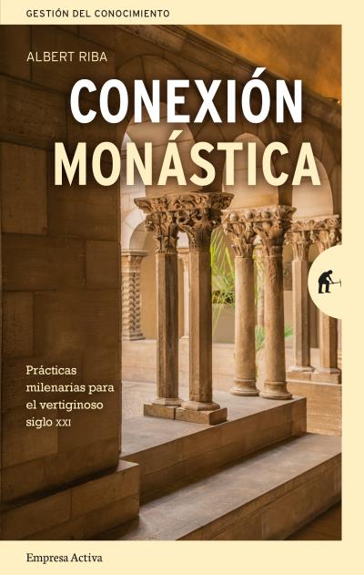 Conexión monástica   «Reglas milenarias para el vertiginoso siglo XXI»
