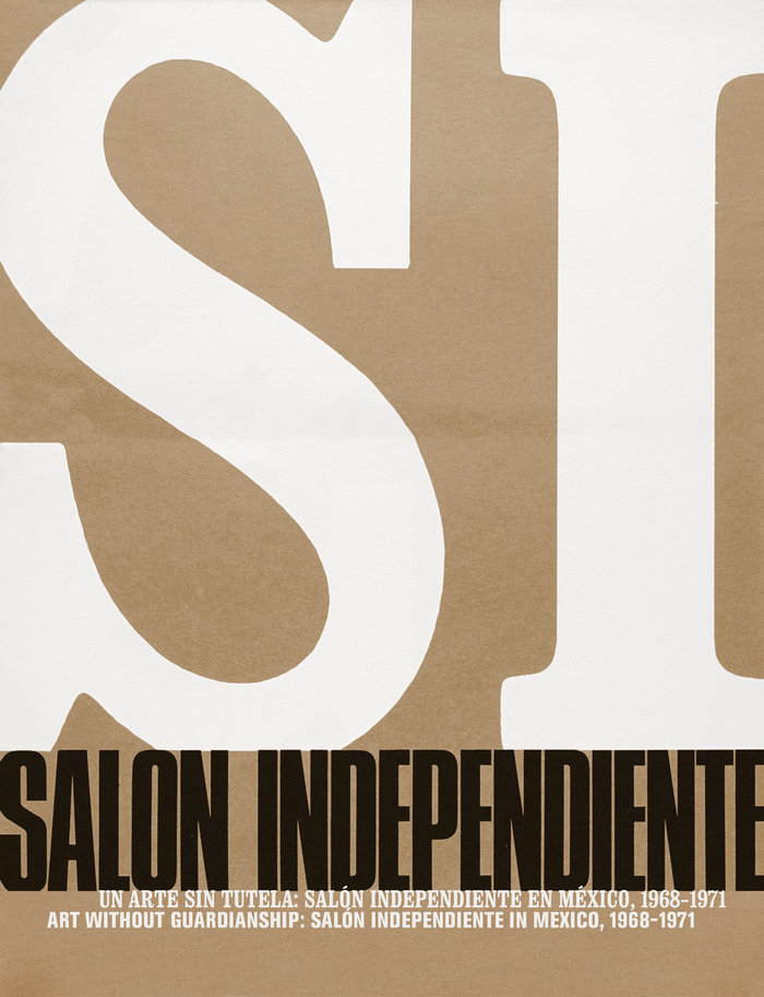 Salón Independiente   «Un arte sin tutela:  Salón Independiente en México, 1968 - 1971 / Art without Guardianship: Salón Independiente in Mexico, 1968 - 1971» (9788417047627)
