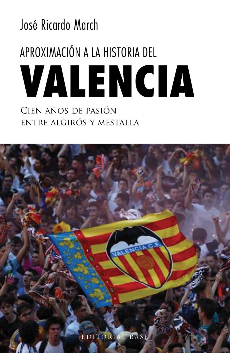 Aproximación a la historia del Valencia   «Cien años de pasión entre Algirós y Mestalla» (9788417064884)