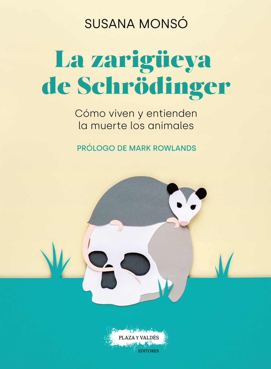 La zarigüeya de Schrödinger   «Cómo viven y entienden la muerte los animales» (9788417121389)