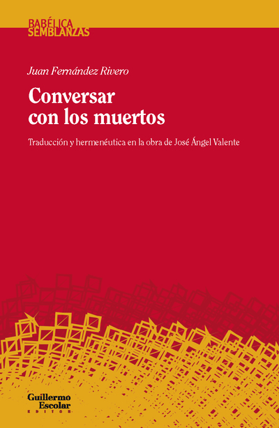 Conversar con los muertos «Traducción y hermenéutica en la obra de José Ángel Valente» (9788417134563)