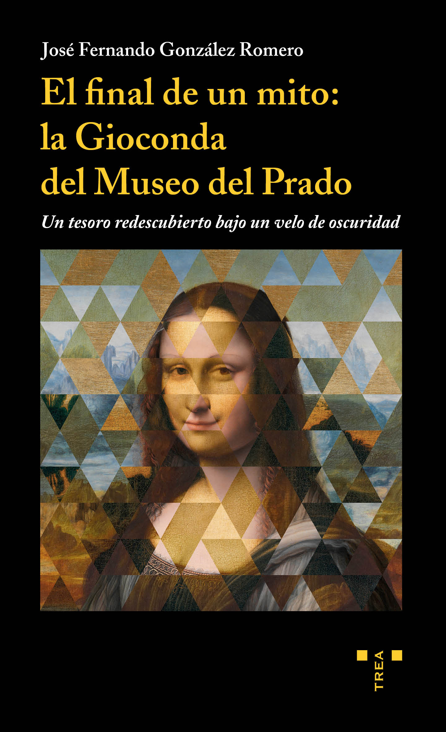 El final de un mito: la Gioconda del Museo del Prado «Un tesoro re descubierto bajo un velo de oscuridad» (9788417140656)
