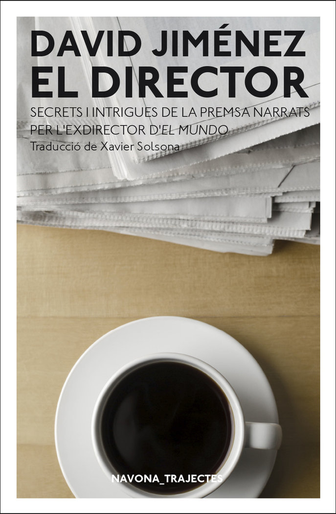 El director «Els secrets de la premsa narrats per l’exdirector d’El Mundo» (9788417181970)