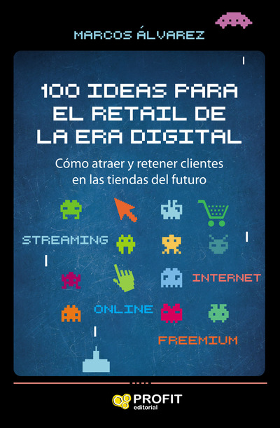 100 ideas para el retail de la era digital   «Cómo atraer y retener clientes en las tiendas del futuro»