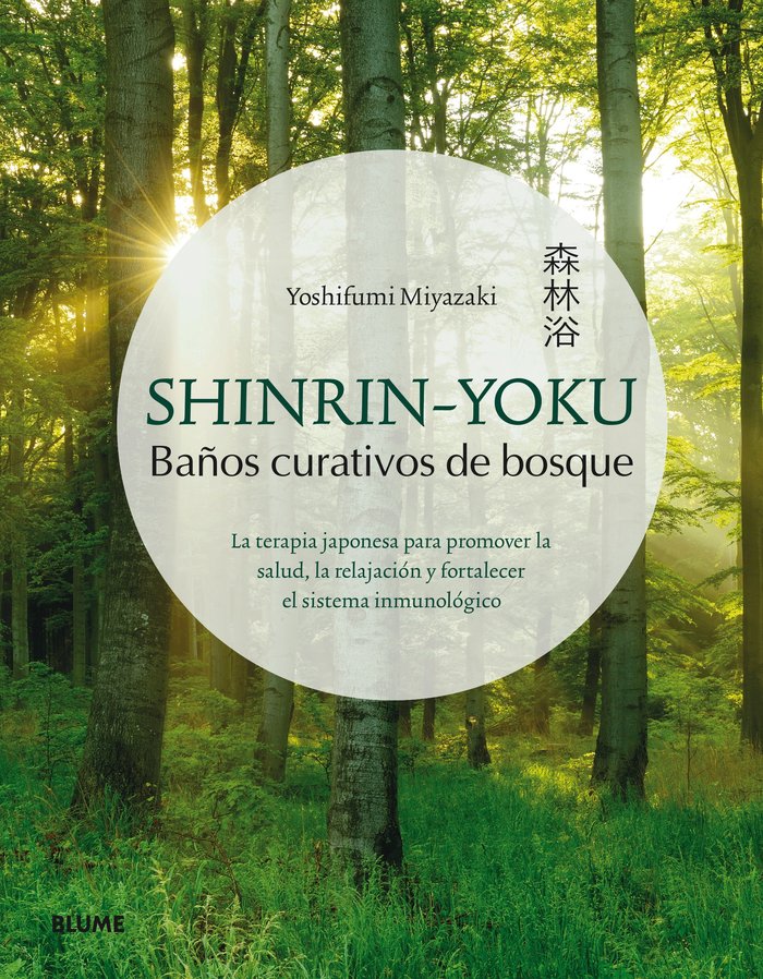 Shinrin-Yoku. Baños curativos de bosque   «La terapia japonesa para promover la salud, la relajación y fortalecer el sistema inmunólogo»