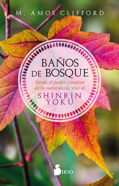 BAÑOS DE BOSQUE «Siente el poder curativo de la naturaleza, vive el SHINRIN YOKU» (9788417399252)