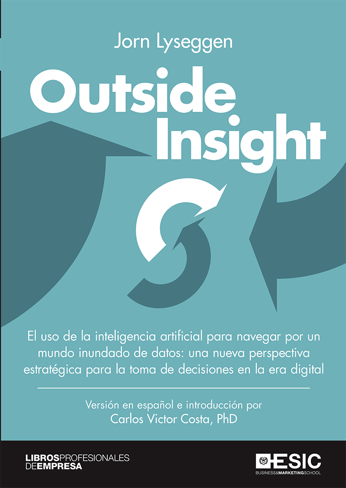 Outside Insight   «El uso de la inteligencia artificial para navegar por un mundo inundado de datos: una nueva perspectiva estratégica para la toma de decisiones en la era digital»