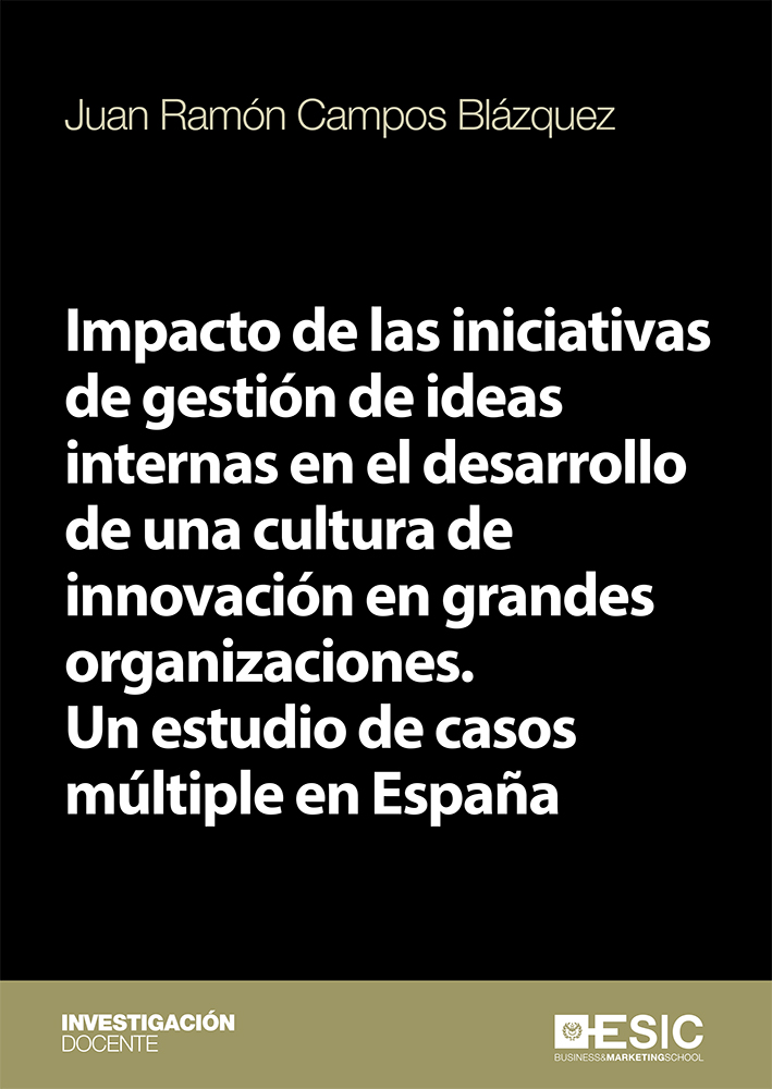 Impacto de las iniciativas de gestión de ideas internas en el desarrollo de una cultura de innovación en grandes organizaciones   «Un estudio de casos múltiple en España»