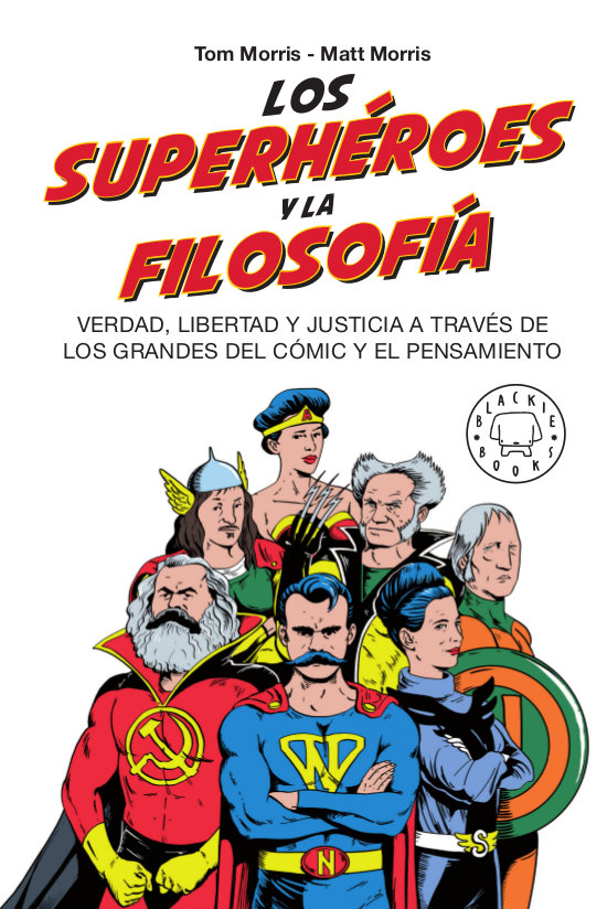 Los superhéroes y la filosofía   «Verdad, libertad y justicia a través de los grandes del cómic y el pensamiento»