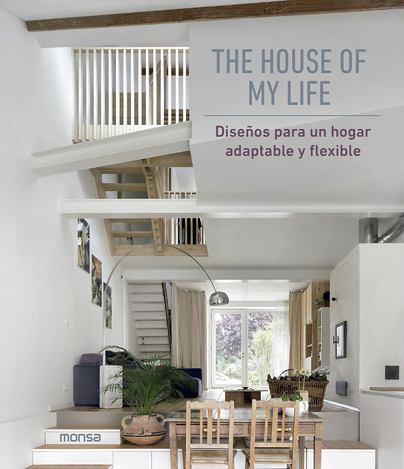 THE HOUSE OF MY LIFE   «Diseños para un hogar adaptable y flexible» (9788417557454)
