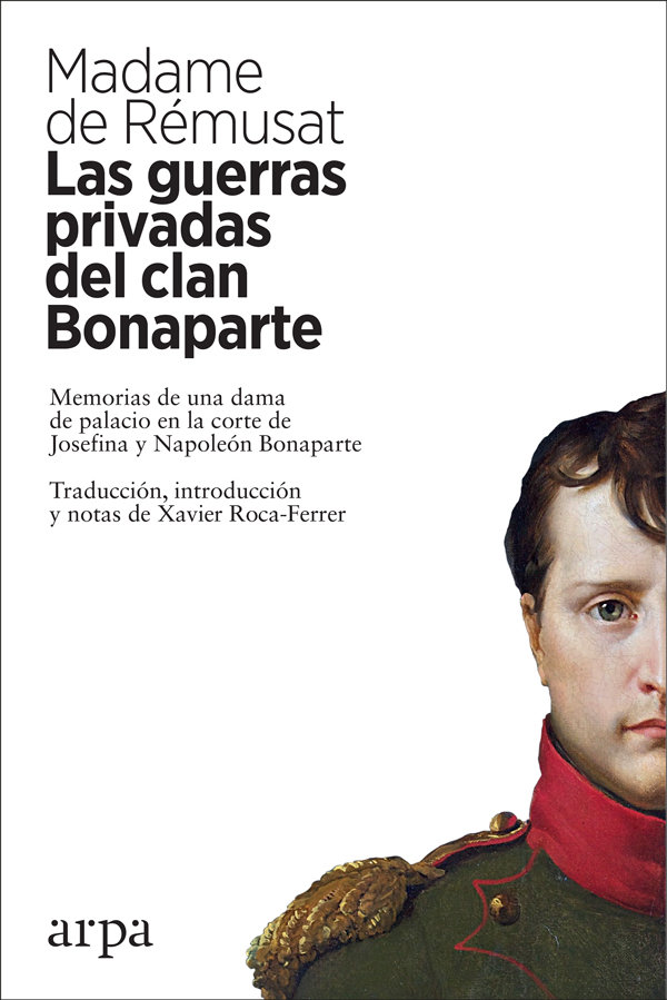 Las guerras privadas del clan Bonaparte   «Memorias de una dama de palacio en la corte de Josefina y Napoleón Bonaparte»