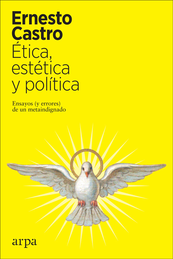 Ética, estética y política   «Ensayos (y errores) de un metaindignado»