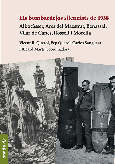 Els bombardejos silenciats de 1938   «Albocàsser, Ares del Maestrat, Benassal, Vilar de Canes, Rossell i Morella»