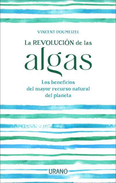 La revolución de las algas   «Los beneficios del mayor recurso natural del planeta»