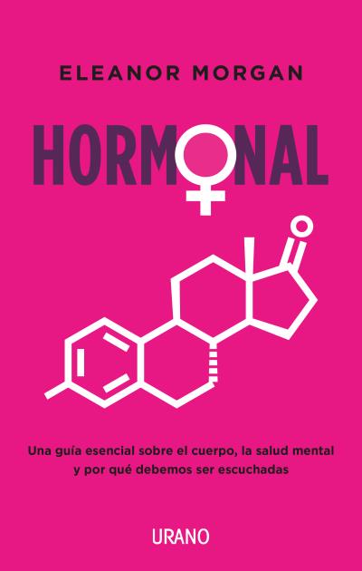 Hormonal   «Una guía esencial sobre el cuerpo, la salud mental y por qué debemos ser escuchadas»