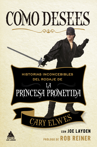 Como desees   «Historias inconcebibles del rodaje de La princesa prometida»