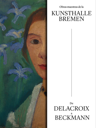 Obras maestras de la Kunsthalle Bremen.   «De Delacroix a Beckmann.»