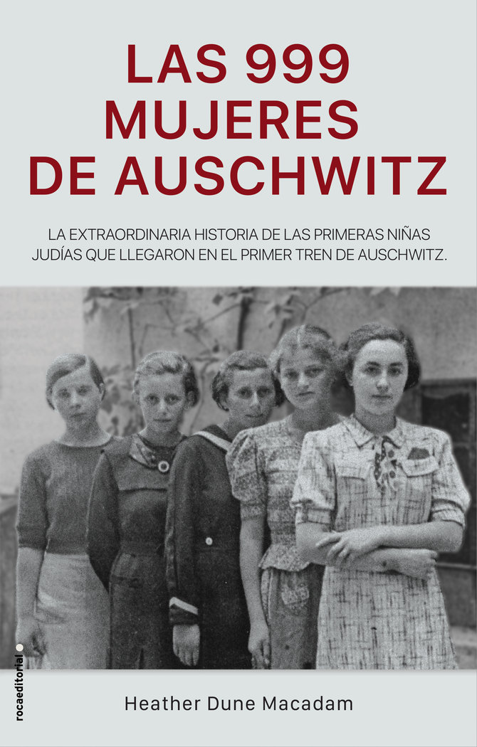 Las 999 mujeres de Auschwitz   «La extraordinaria historia de las primeras niñas judías que llegaron en el primer tren de Auschwitz»