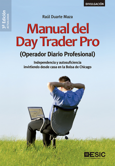 Manual del Day Trader Pro   «(Operador Diario Profesional) Independencia y autosuficiencia invirtiendo desde casa en la Bolsa de Chicago»