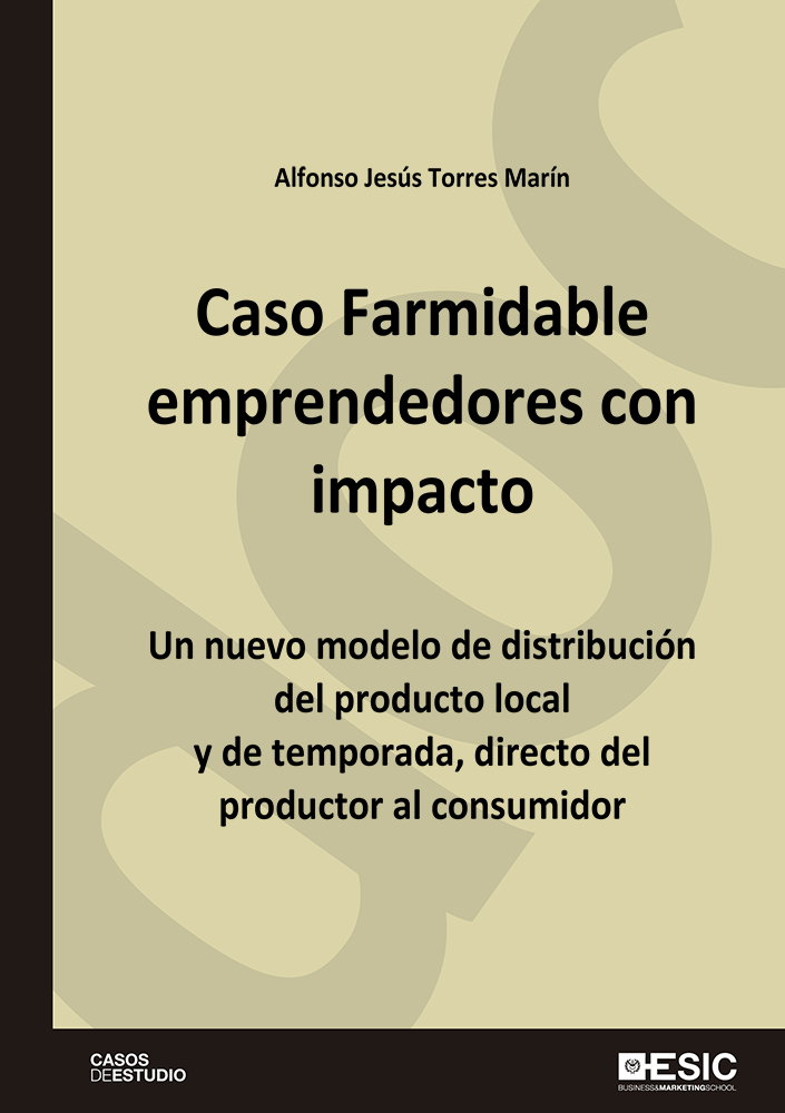 Caso Farmidable, emprendedores con impacto   «Un nuevo modelo de distribución del producto local y de temporada, directo del productor al consumidor»