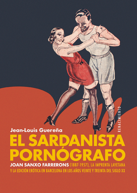 El sardanista pornógrafo «Joan Sanxo Farrerons (1887-1957), la Imprenta Layetana y la edición erótica en Barcelona en los años veinte y treinta del siglo XX» (9788417950392)