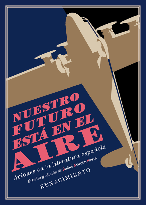Nuestro futuro está en el aire   «Aviones en la literatura española (1911-1936). Estudio y antología» (9788417950446)