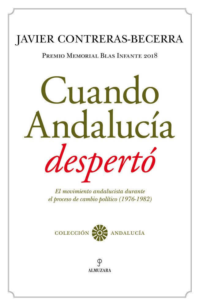 Cuando Andalucía despertó   «El movimiento andalucista durante  el proceso de cambio político (1976-1982). Premio Memorial Blas Infante 2018»