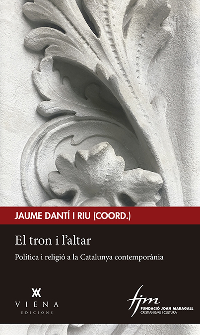 El tron i l'altar   «Política i religió a la Catalunya contemporània»