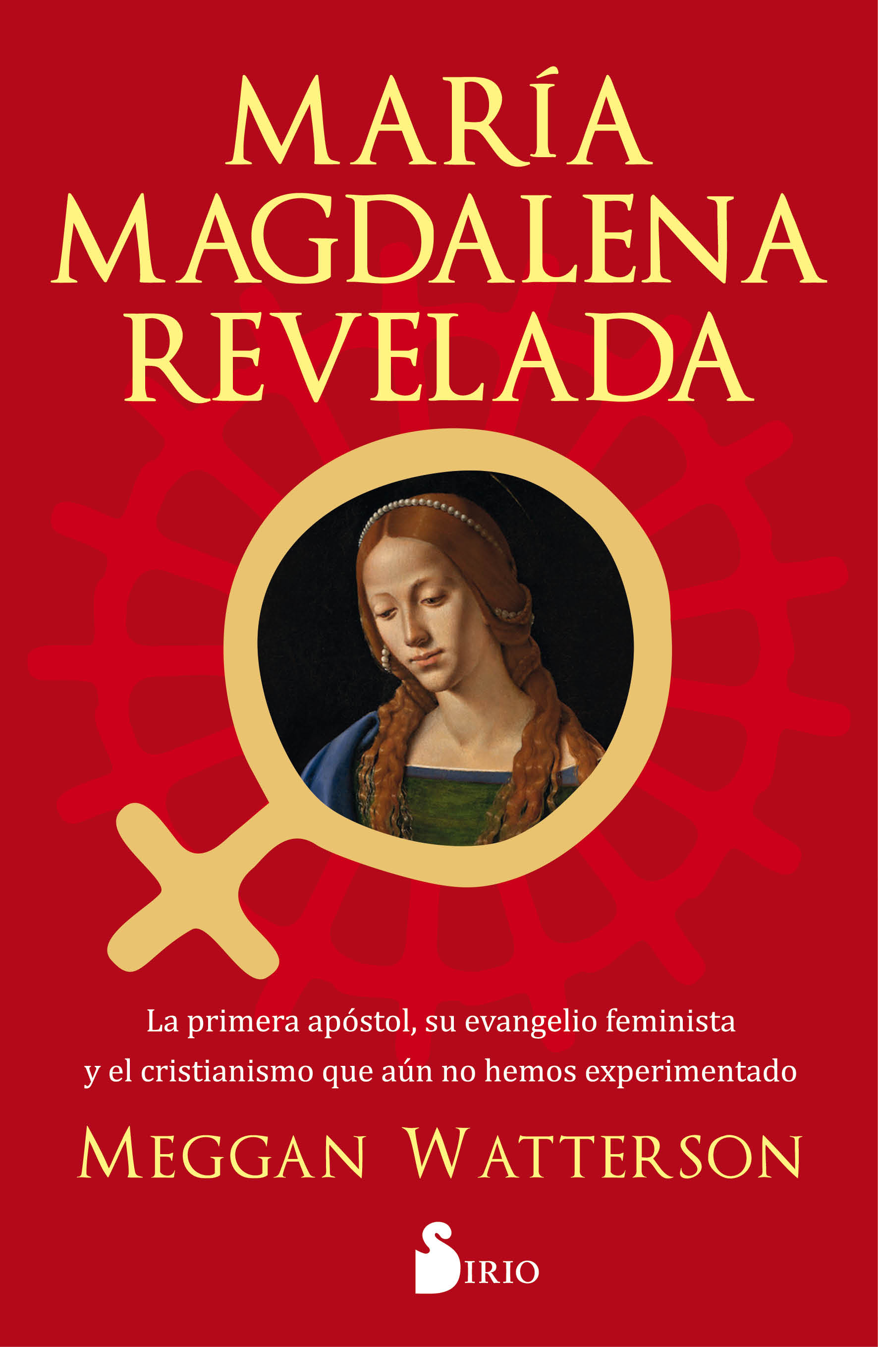 María Magdalena Revelada   «La primera apóstol, su evenagelio feminista y el cristianismo que aun no hemos experimentado» (9788418000836)