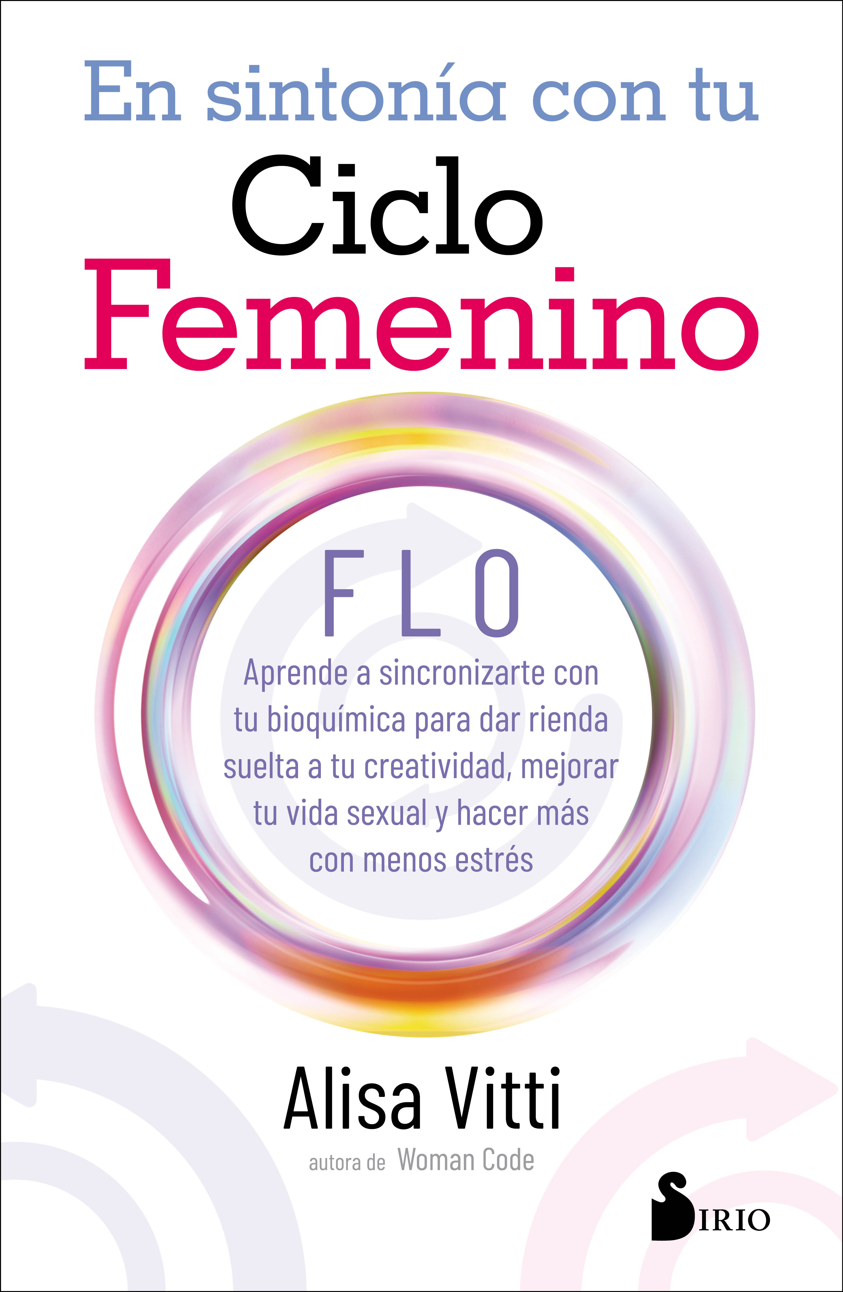 EN SINTONIA CON TU CICLO FEMENINO   «FLO aprende a sincronizarte con tu bioquímica para dar rienda suelta a tu creatividad, mejorar tu vida sexual y hacer más con menos estrés» (9788418000935)