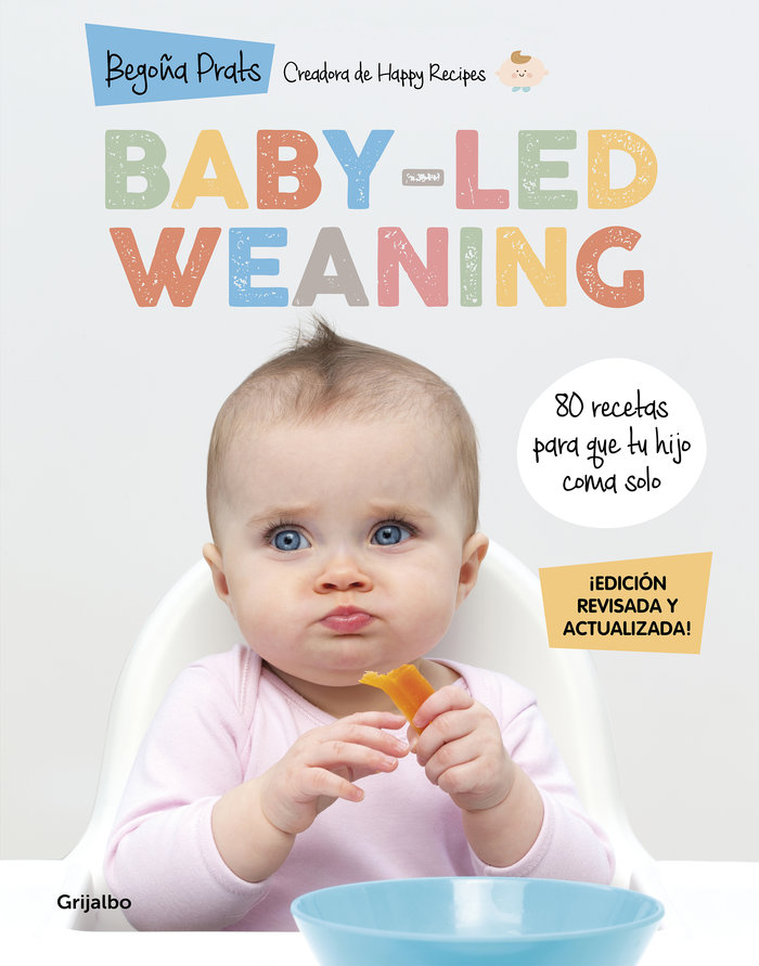 Baby-led weaning (edición revisada y actualizada) «80 recetas para que tu hijo coma solo»