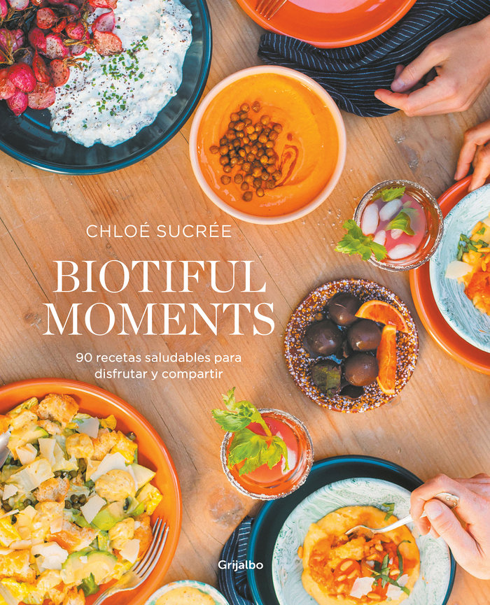 Biotiful Moments «90 recetas saludables para disfrutar y compartir»