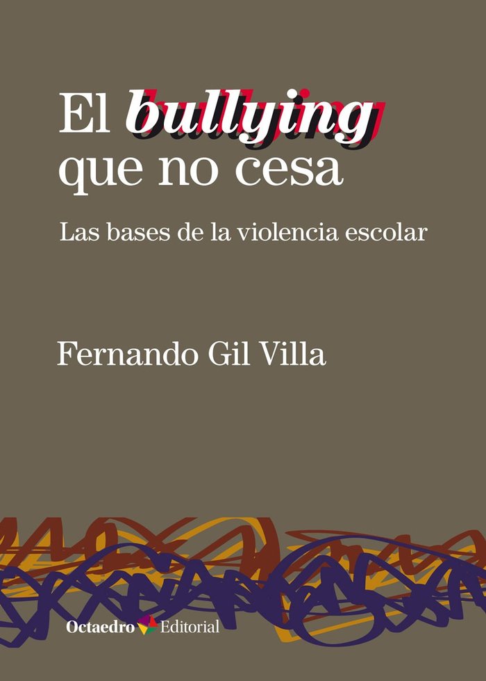 El bullying que no cesa   «Las bases de la violencia escolar»