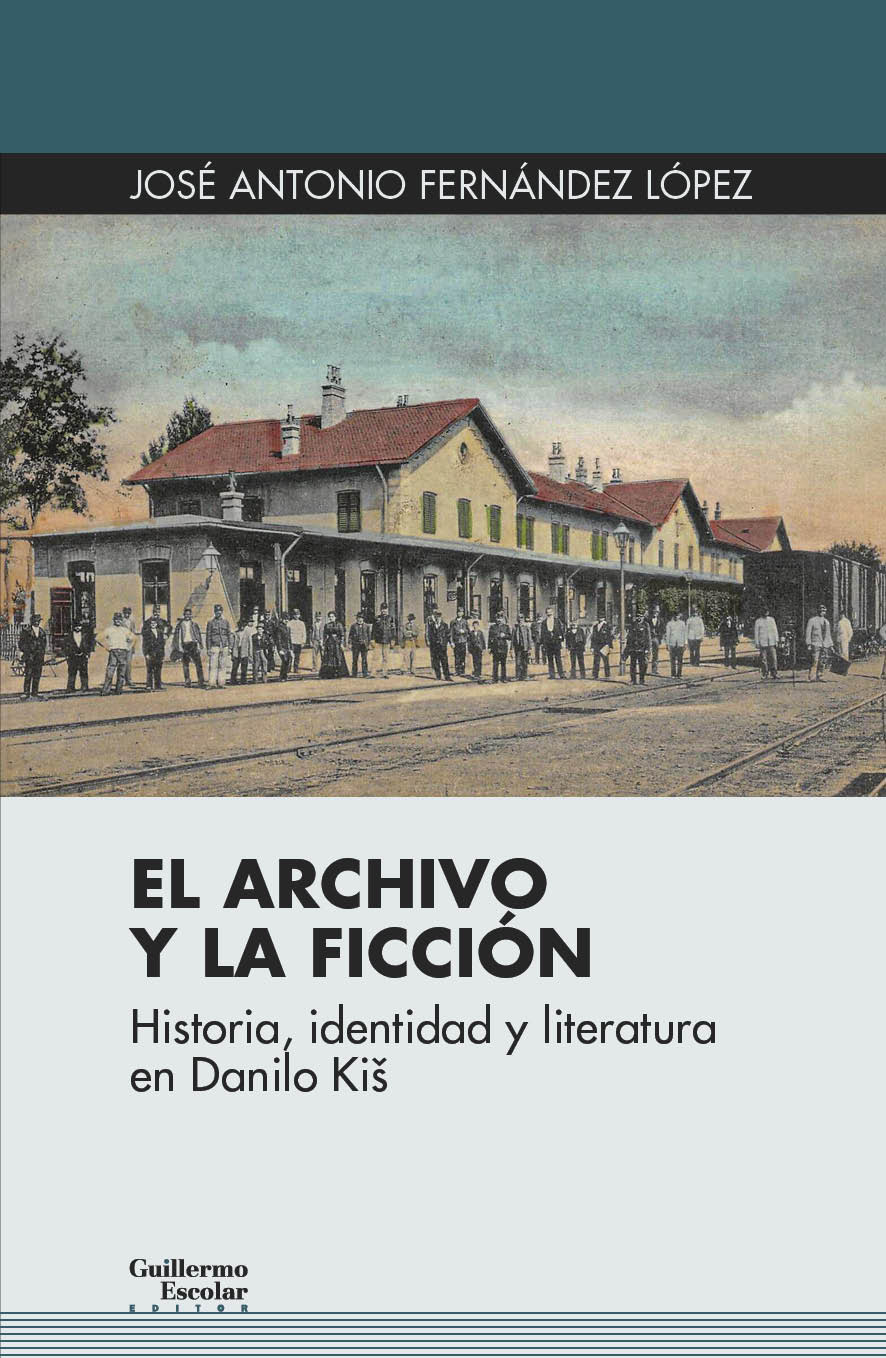 El archivo y la ficción   «Historia, identidad y literatura en Danilo Kiš» (9788418093432)