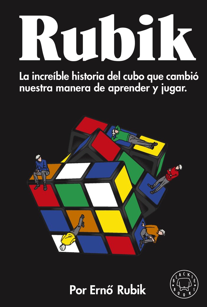 RUBIK «La increible historia del cubo que cambió nuestra manera de aprender y jugar»